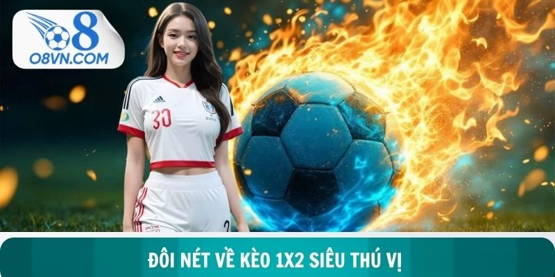 Đôi nét về kèo 1X2 siêu thú vị tại nền tảng O8