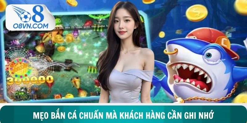 Bật mí tất thảy những mẹo bắn cá chuẩn mà khách hàng cần ghi nhớ